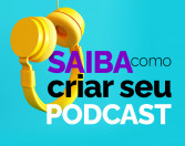 Saiba como criar seu podcast