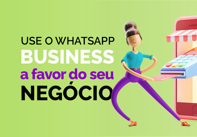 Use o WhatsApp Business a favor do seu negócio