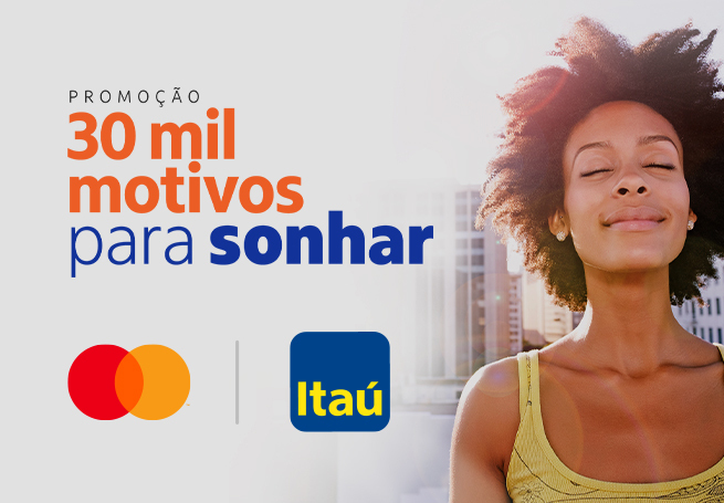 Promoção 30 Mil Motivos para Sonhar - Mastercard e Itaú Unibanco