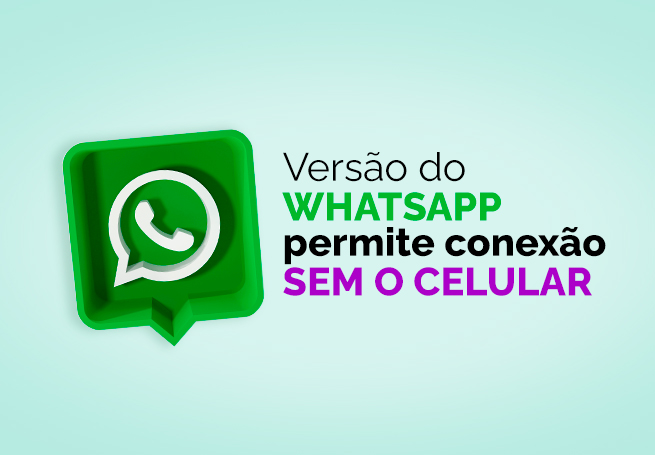 Logo do whatsapp ao lado do texto Versão do WhatsApp permite conexão sem o celular