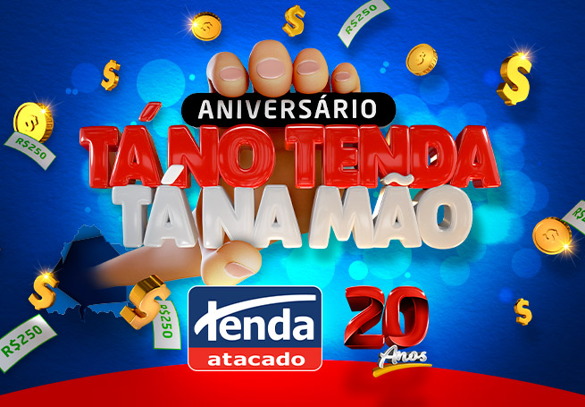 Tá no Tenda, tá na mão - Aniversário de 20 Anos Tenda Atacado